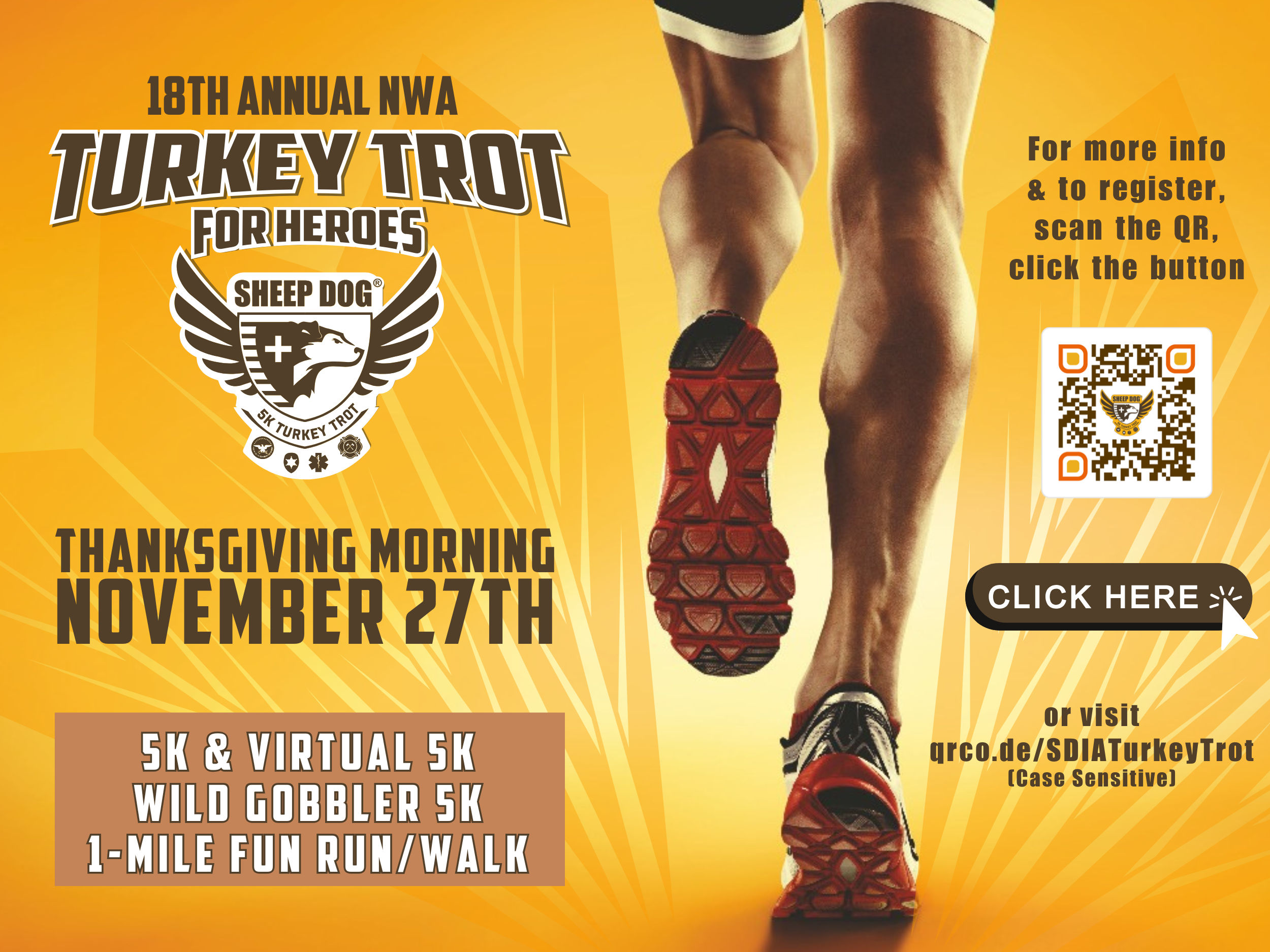 Turkey Trot for Heroes. Sheep Dog 5K Turkey Trot. Thanksgiving Morning, November 27th. 5K & Virtual 5K. Wild Gobbler 5K. 1-Mile Fun Run/Walk. Click here for more info & to register. qrco.de/SDIATurkeyTrot